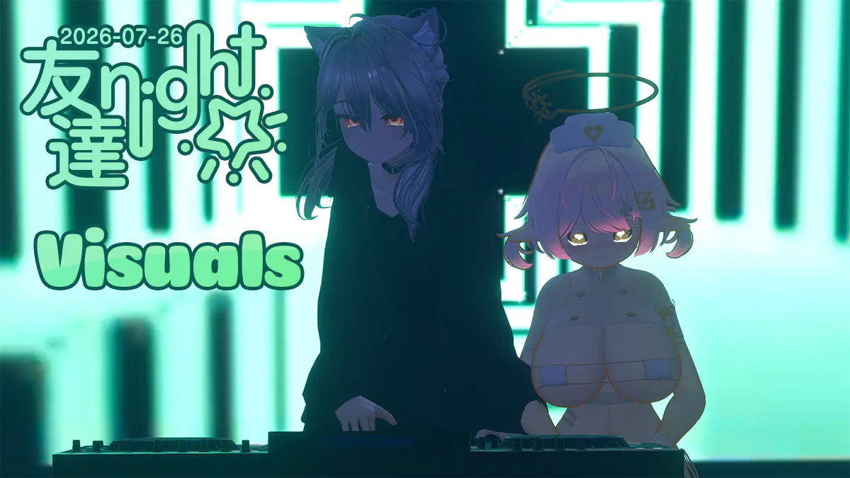 Two anime-style performers stand at DJ equipment in front of vivid mint-green and black visuals. One has dark cat ears, and the other wears a nurse-style cap beneath a halo. Text reads “Visuals,” “2026-07-26,” and “友達 night.”